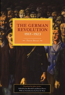 The German Revolution, 1917-1923 by Broué, Pierre