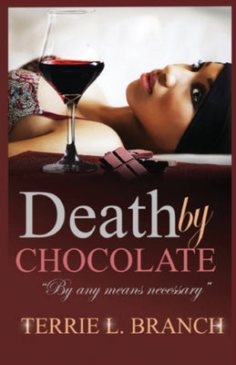Death by Chocolate: By any means necessary... by Branch, Terrie