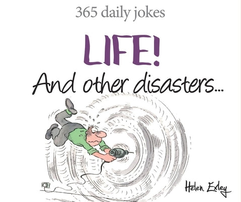 Life! and Other Disasters: 365 Daily Jokes by Exley, Helen