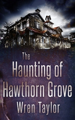 The Haunting of Hawthorn Grove by Taylor, Wren