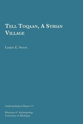 Tell Toqaan, a Syrian Village: Volume 14 by Sweet, Louise E.