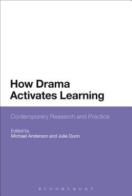 How Drama Activates Learning: Contemporary Research and Practice by Anderson, Michael