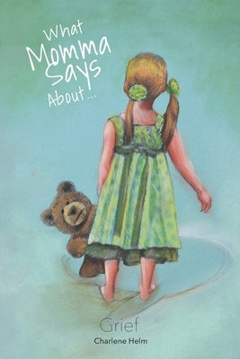 What Momma Says...About Grief by Witt, Ealasaid