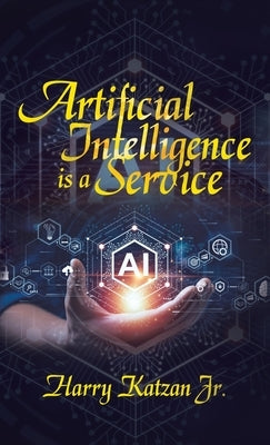 Artificial Intelligence Is a Service by Katzan, Harry, Jr.