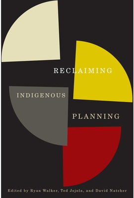 Reclaiming Indigenous Planning: Volume 70 by Walker, Ryan