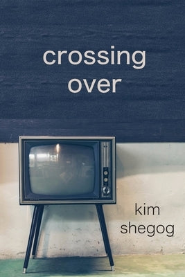 Crossing Over by Shegog, Kim