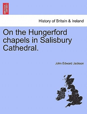 On the Hungerford Chapels in Salisbury Cathedral. by Jackson, John Edward