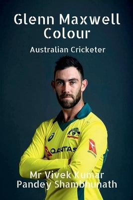 Glenn Maxwell Colour: Australian Cricketer by Shambhunath, Vivek Kumar Pandey