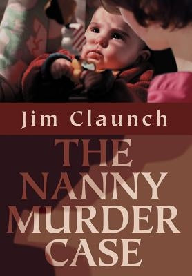The Nanny Murder Case by Claunch, Jim