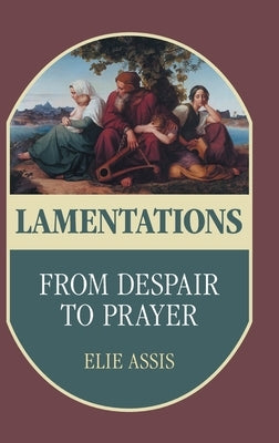 Lamentations: From Despair to Prayer by Assis, Elie