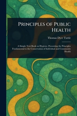 Principles of Public Health by Tuttle, Thomas Dyer