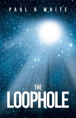 The Loophole by White, Paul R.