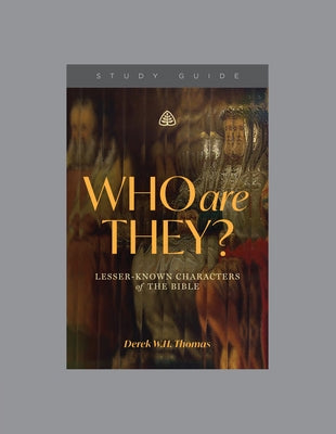 Who Are They?: Lesser-Known Characters of the Bible by Thomas, Derek W. H.