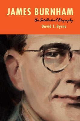 James Burnham: An Intellectual Biography by Byrne, David T.