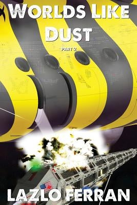 Worlds Like Dust: The Battle for Earth - Part 2 by Ferran, Lazlo
