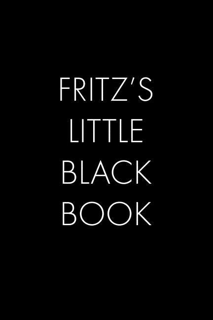 Fritz's Little Black Book: The Perfect Dating Companion for a Handsome Man Named Fritz. A secret place for names, phone numbers, and addresses. by Publishing, Wingman