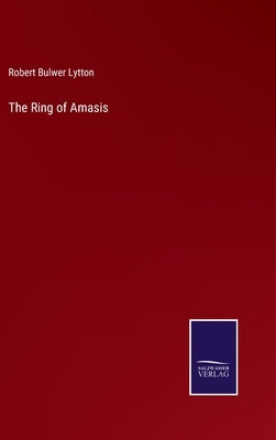 The Ring of Amasis by Lytton, Robert Bulwer