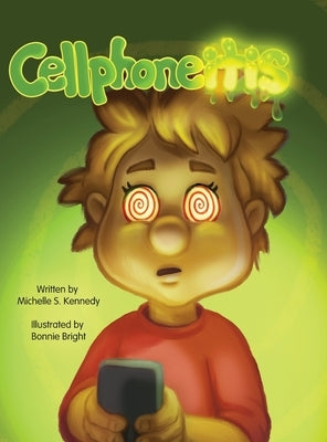 Cellphoneitis: A lighthearted children's story about learning to manage cellphone / screentime by Kennedy, Michelle S.