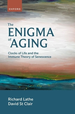 The Enigma of Aging: Clocks of Life and the Immune Theory of Senescence by Lathe, Richard