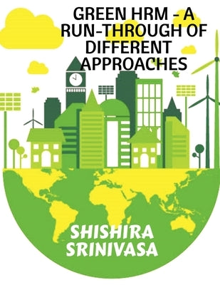 Green HRM - A Run-Through of Different Approaches by Srinivasa, Shishira