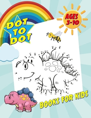 Dot To Dot Books For Kids Ages 5-10: Fun and Challenging Dot to Dot Puzzles for Kids, Toddlers, Boys and Girls. (Boys & Girls Connect The Dots Activit by Idaya, Leonardo