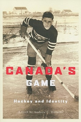 Canada's Game: Hockey and Identity by Holman, Andrew C.