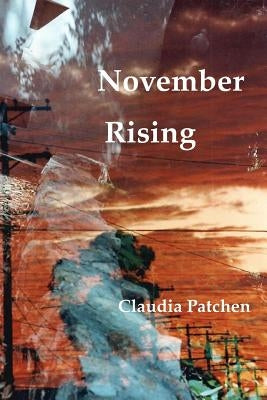 November Rising: A Poetic Journey by Patchen, Claudia
