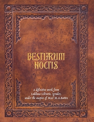 Bestiarum Noctis by Batten, M. a.