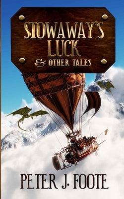 Stowaway's Luck & Other Tales by Foote, Peter J.