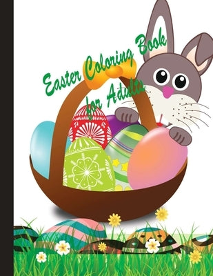 Easter Coloring Book for Adults: An Easter coloring book gift ideas for adults, girls, kids having so many Easter eggs, flowers, bunny, puzzles and ma by Joty, Rukeya Akther