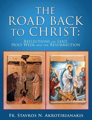 The Road Back to Christ by Akrotirianakis, Fr Stavros N.