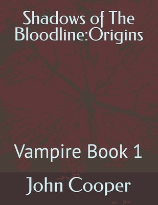 Shadows of The Bloodline: Origins: Vampire Book 1 by Cooper, John