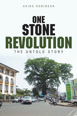One Stone Revolution: The Untold Story by Robinson, Akibo