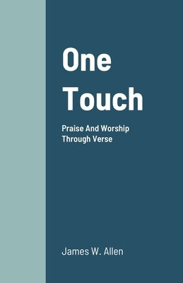 One Touch: Praise And Worship Through Verse by Allen, James W.