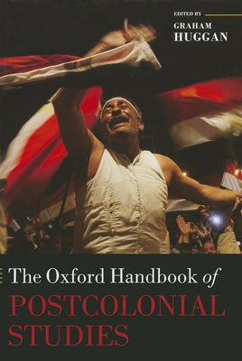 The Oxford Handbook of Postcolonial Studies by Huggan, Graham G.