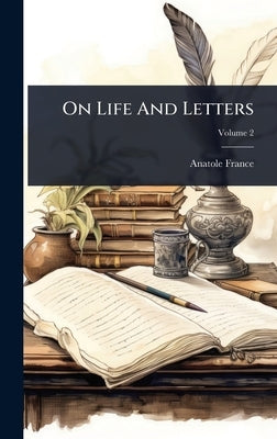 On Life And Letters by France, Anatole