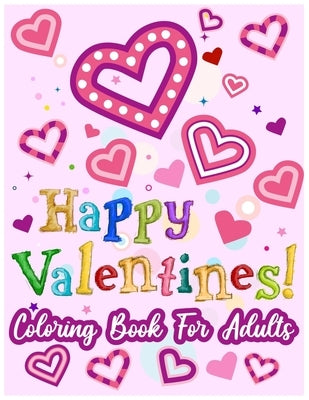 Happy Valentines! Coloring Book for Adults: 50 Valentine Pages to Color by Publishing, Labib