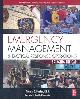 Emergency Management and Tactical Response Operations: Bridging the Gap by Phelan, Thomas D.