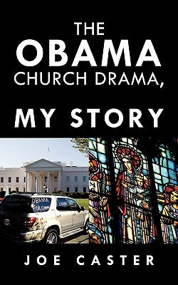 The Obama Church Drama, My Story by Caster, Joe