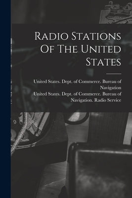 Radio Stations Of The United States by United States Dept of Commerce Bur