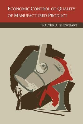 Economic Control of Quality Of Manufactured Product by Shewhart, Walter a.