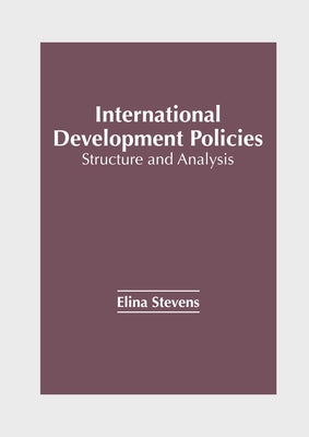 International Development Policies: Structure and Analysis by Stevens, Elina