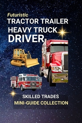 Tractor Trailer, Heavy Truck Driver: The Power Behind America's Supply Chain by Edlin, Kenneth