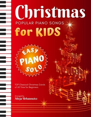 Christmas - Popular Piano Songs for Kids: TOP Classical Carols of All Time for beginners, children, seniors, adults. Very easy music sheet notes. Lyri by Urbanowicz, Alicja