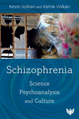 Schizophrenia: Science, Psychoanalysis, and Culture by Volkan, Kevin