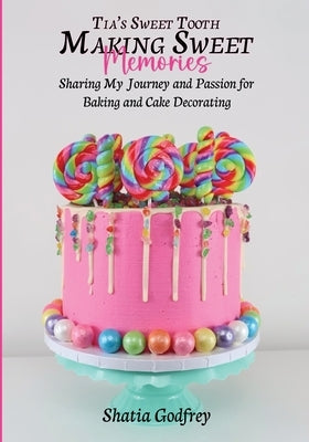 Tia's Sweet Tooth - Making Sweet Memories by Godfrey, Shatia