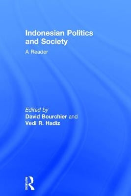 Indonesian Politics and Society: A Reader by Bourchier, David