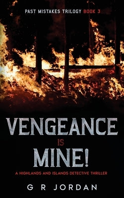 Vengeance is Mine: A Highlands and Islands Detective Thriller by Jordan, G. R.