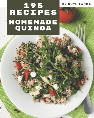 195 Homemade Quinoa Recipes: Best-ever Quinoa Cookbook for Beginners by Landa, Ruth