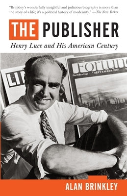 The Publisher: Henry Luce and His American Century by Brinkley, Alan
